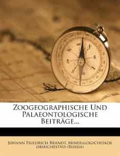 Zoogeographische Und Palaeontologische Beiträge... by Johann Friedrich Brandt