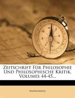 Zeitschrift Für Philosophie Und Philosophische Kritik, Volumes 44-45... by Anonymous