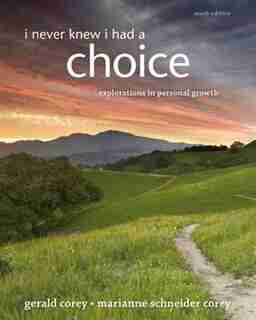 I Never Knew I Had A Choice: Explorations In Personal Growth by Gerald Corey