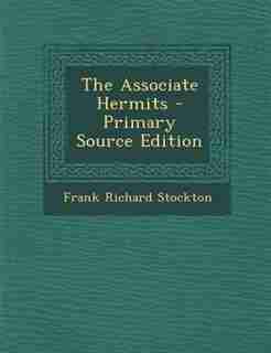 The Associate Hermits - Primary Source Edition by Frank Richard Stockton
