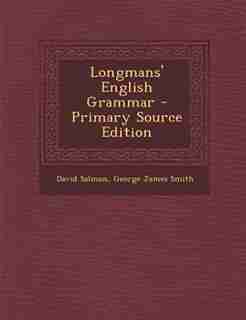 Longmans' English Grammar - Primary Source Edition by David Salmon