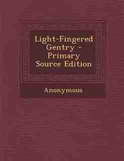 Light-Fingered Gentry - Primary Source Edition by Anonymous