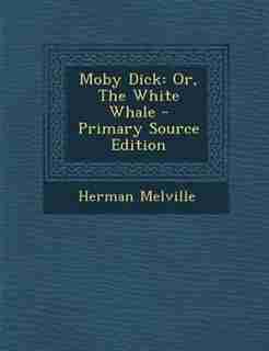 Moby Dick: Or, The White Whale - Primary Source Edition by Herman Melville