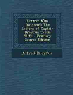 Lettres D'un Innocent: The Letters of Captain Dreyfus to His Wife - Primary Source Edition by Alfred Dreyfus