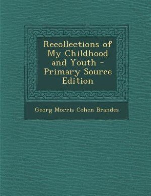 Recollections of My Childhood and Youth - Primary Source Edition by Georg Morris Cohen Brandes