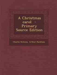 A Christmas carol - Primary Source Edition by Charles Dickens