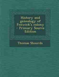History and genealogy of Fenwick's colony - Primary Source Edition by Thomas Shourds