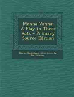 Monna Vanna: A Play in Three Acts - Primary Source Edition by Maurice Maeterlinck
