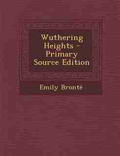 Wuthering Heights - Primary Source Edition by Emily Brontd