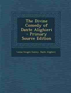 The Divine Comedy of Dante Alighieri - Primary Source Edition by Louise Imogen Guiney