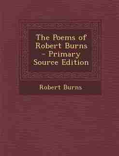 The Poems of Robert Burns - Primary Source Edition by Robert Burns