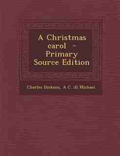A Christmas carol - Primary Source Edition by Charles Dickens