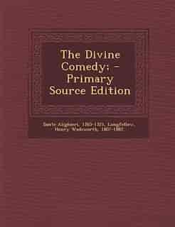 The Divine Comedy; - Primary Source Edition by 1265-1321 Dante Alighieri