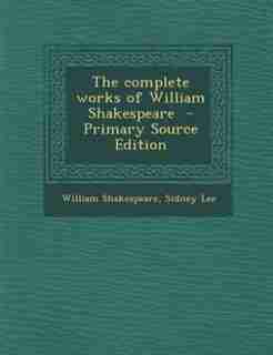 The complete works of William Shakespeare - Primary Source Edition by William Shakespeare