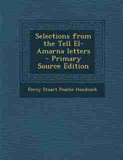 Selections from the Tell El-Amarna letters by Percy Stuart Peache Handcock