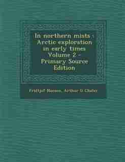In northern mists: Arctic exploration in early times Volume 2 - Primary Source Edition by Fridtjof Nansen