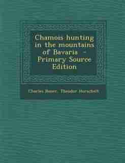 Chamois hunting in the mountains of Bavaria - Primary Source Edition by Charles Boner