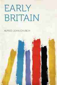 Early Britain by Alfred John Church