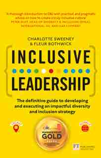 Inclusive Leadership: The Definitive Guide To Developing And Executing An Impactful Diversity And Inclusion Strategy: - L by Charlotte Sweeney