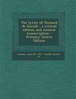The lyrics of Richard de Semilli: a critical edition and musical transcription - Primary Source Edition by Susan M. Johnson