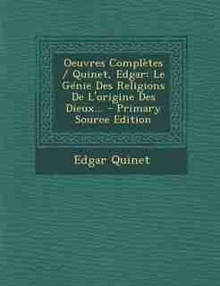 Oeuvres Complètes / Quinet, Edgar: Le Génie Des Religions De L'origine Des Dieux... by Edgar Quinet