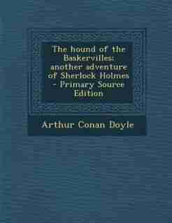 The hound of the Baskervilles; another adventure of Sherlock Holmes by Arthur Conan Doyle