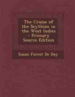 The Cruise of the Scythian in the West Indies - Primary Source Edition by Susan Forest De Day
