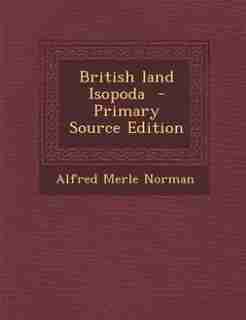 British land Isopoda - Primary Source Edition by Alfred Merle Norman