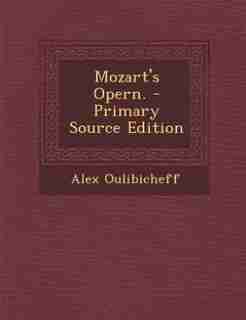 Mozart's Opern. - Primary Source Edition by Alex Oulibicheff