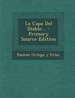La Capa Del Diablo... - Primary Source Edition by Ramón Ortega Y Frías