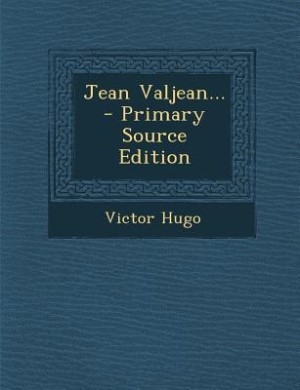 an analysis of jean valjean in victor hugos les miserables an analysis of jean valjean in victor hugos les miserables