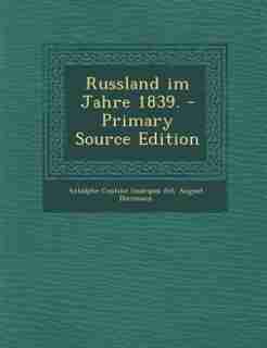 Russland im Jahre 1839. - Primary Source Edition by Astolphe Custine (marquis De)