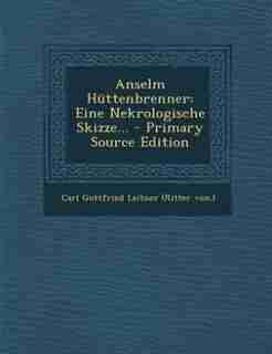 Anselm Hüttenbrenner: Eine Nekrologische Skizze... - Primary Source Edition by Carl Gottfried Leitner (Ritter von.)