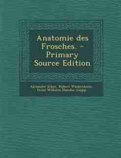 Anatomie des Frosches. - Primary Source Edition by Alexander Ecker