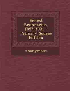 Ernest Brunnarius, 1857-1901 - Primary Source Edition by Anonymous