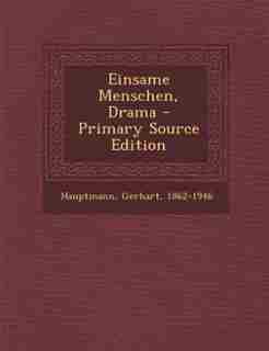 Einsame Menschen, Drama - Primary Source Edition by Gerhart Hauptmann