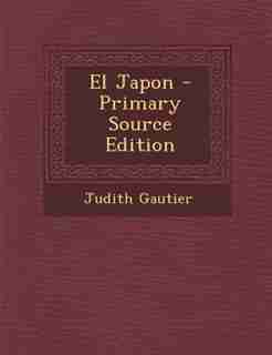 El Japon - Primary Source Edition by Judith Gautier