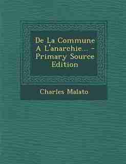 De La Commune A L'anarchie... - Primary Source Edition by Charles Malato