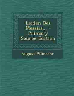 Leiden Des Messias... - Primary Source Edition by August Wünsche