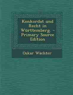 Konkordat und Recht in Württemberg. - Primary Source Edition by Oskar Wächter