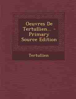 Oeuvres De Tertullien... - Primary Source Edition by Tertullien