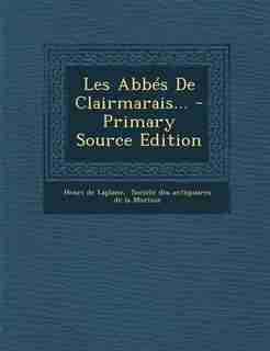 Les Abbés De Clairmarais... - Primary Source Edition by Henri De Laplane
