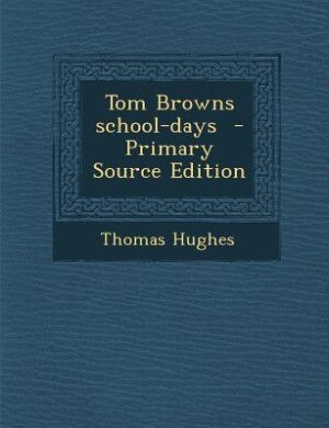 Tom Browns school-days - Primary Source Edition by Thomas Hughes