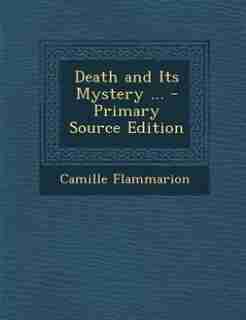 Death and Its Mystery ... - Primary Source Edition by Camille Flammarion