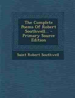 The Complete Poems Of Robert Southwell... - Primary Source Edition by Saint Robert Southwell
