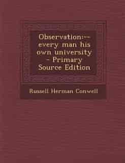 Observation: --every man his own university by Russell Herman Conwell