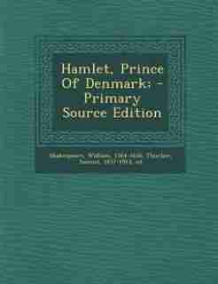 Hamlet, Prince Of Denmark; - Primary Source Edition by Shakespeare William 1564-1616