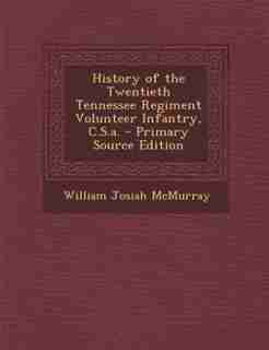 History of the Twentieth Tennessee Regiment Volunteer Infantry, C.S.a. - Primary Source Edition by William Josiah Mcmurray