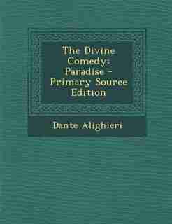 The Divine Comedy: Paradise - Primary Source Edition de Dante Alighieri
