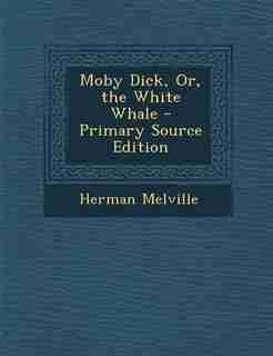 Moby Dick, Or, the White Whale - Primary Source Edition by Herman Melville